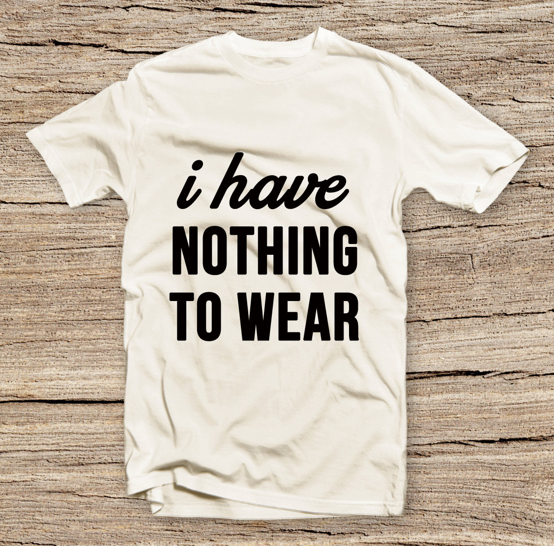 Pts-134 I Have Nothing To Wear T-shirt, Fashion Shirts, Funny T-shirt, Cute T-shirts, Cool T-shirts